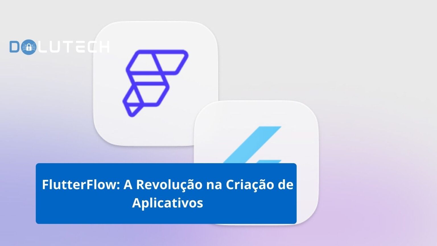 Flutterflow A Revolu O Na Cria O De Aplicativos Dolutech