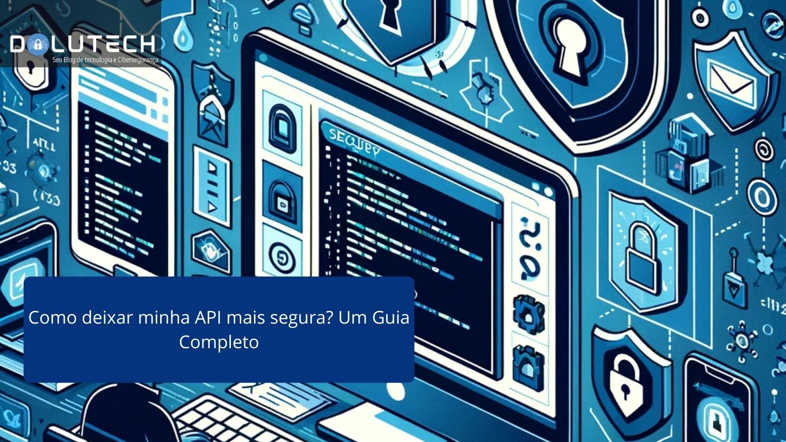 Como Deixar Minha API Mais Segura? Guia Completo