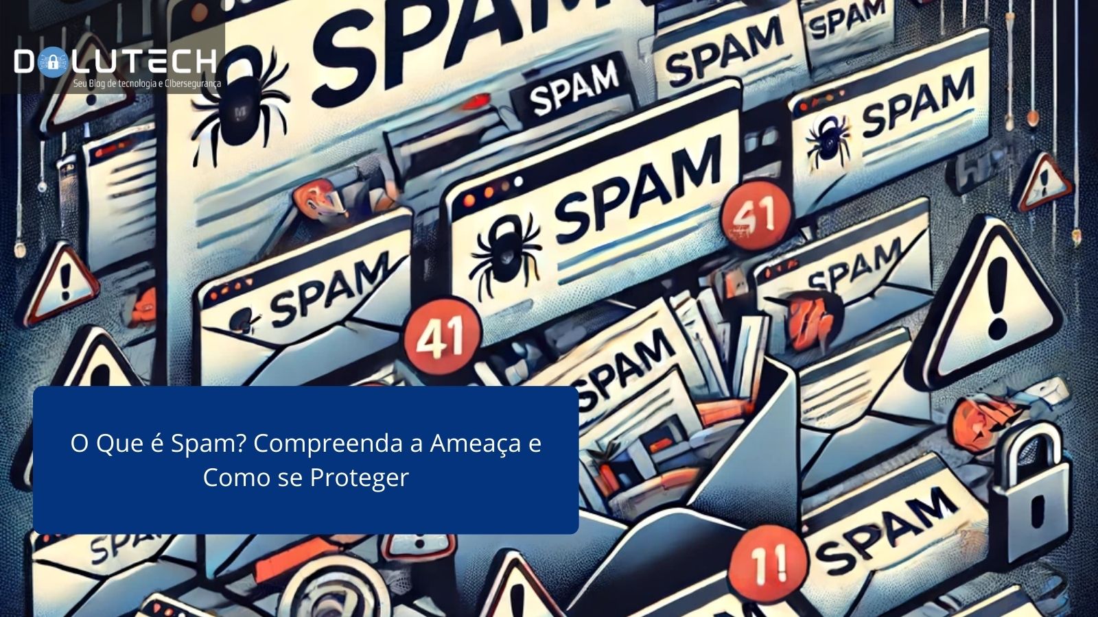 O Que é Spam? Compreenda A Ameaça E Como Se Proteger - Dolutech