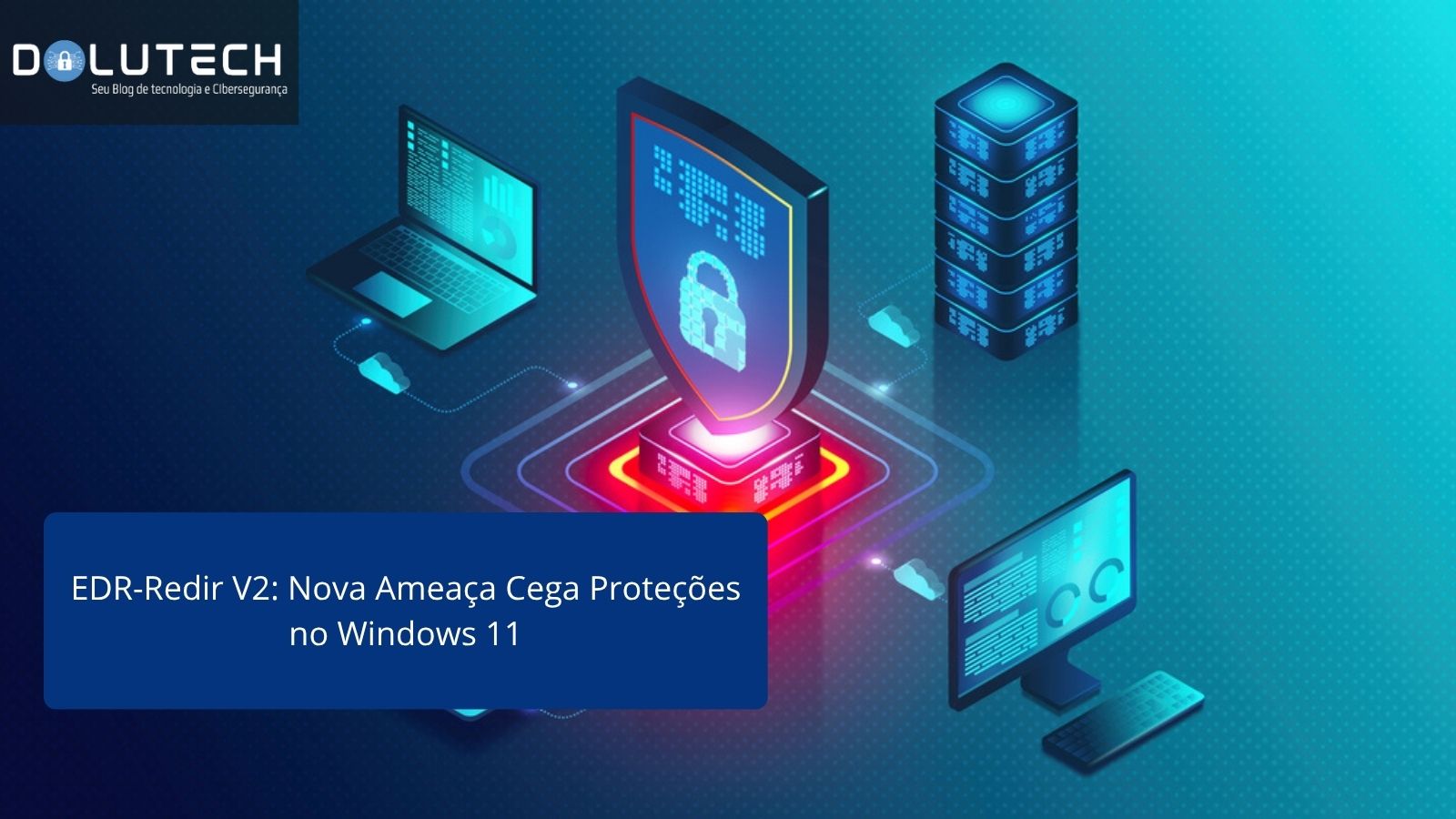 Stop Redir EDR-Redir V2: Nova Ameaça Cega Proteções No Windows 11